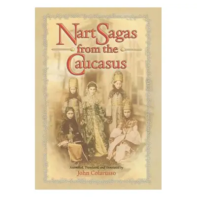 "Nart Sagas from the Caucasus: Myths and Legends from the Circassians, Abazas, Abkhaz, and Ubykh