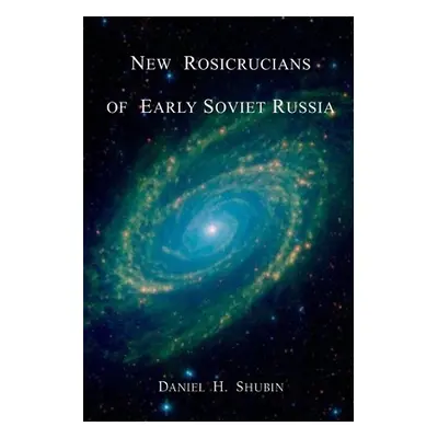 "New Rosicrucians of Early Soviet Russia" - "" ("Shubin Daniel H.")(Paperback)