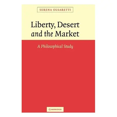 "Liberty, Desert and the Market: A Philosophical Study" - "" ("Olsaretti Serena")(Pevná vazba)