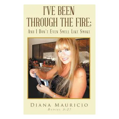 "I've Been Through The Fire; And I Don't Even Smell Like Smoke" - "" ("Mauricio Diana")(Paperbac