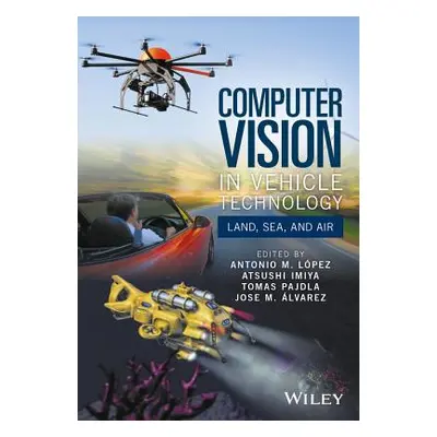 "Computer Vision in Vehicle Technology: Land, Sea, and Air" - "" ("Lpez Antonio M.")(Pevná vazba