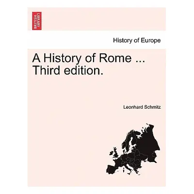 "A History of Rome ... Third edition." - "" ("Schmitz Leonhard")(Paperback)