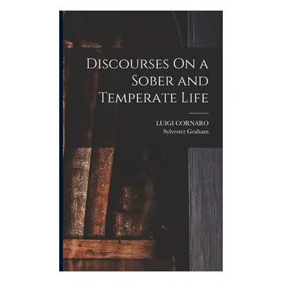 "Discourses On a Sober and Temperate Life" - "" ("Cornaro Luigi")(Paperback)