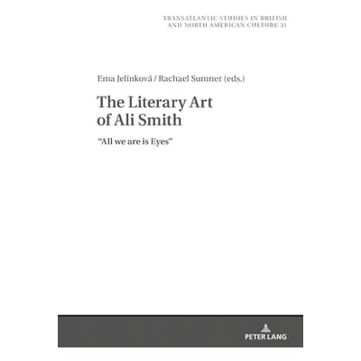 "The Literary Art of Ali Smith: All We Are Is Eyes" - "" ("Wilczynski Marek")(Pevná vazba)