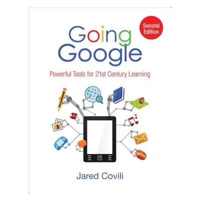 "Going Google: Powerful Tools for 21st Century Learning" - "" ("Covili Jared")(Paperback)