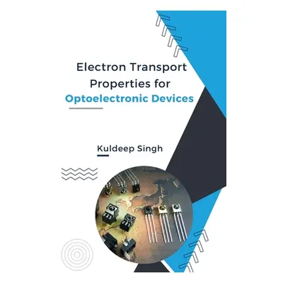 "Electron Transport Properties For Optoelectronic Devices" - "" ("Singh Kuldeep")(Paperback)