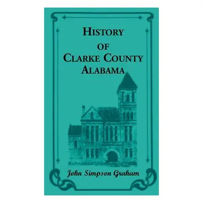 "History of Clarke County, Alabama" - "" ("Graham John S.")(Paperback)