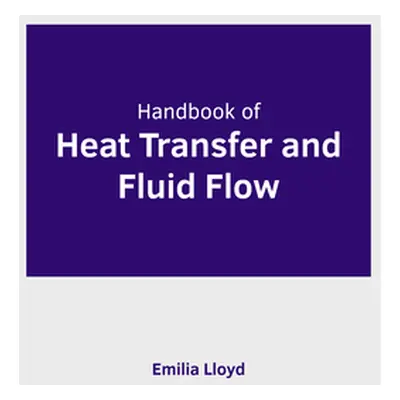 "Handbook of Heat Transfer and Fluid Flow" - "" ("Lloyd Emilia")(Pevná vazba)