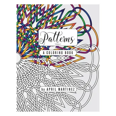 "Patterns, Volume 1: A Coloring Book" - "" ("Martinez April")(Paperback)