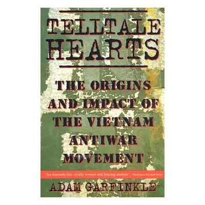 "Telltale Hearts: The Origins and Impact of the Vietnam Anti-War Movement" - "" ("Garfinkle Adam