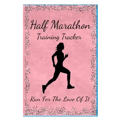 "Half Marathon Training Tracker: Run For The Love Of It" - "" ("A. Voice in the Ruff")(Paperback