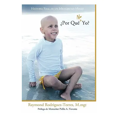 "Por Que No Yo?: Historia Real de Un Milagro En Miami" - "" ("Rodriguez-Torres M. Mgt Raymond")(