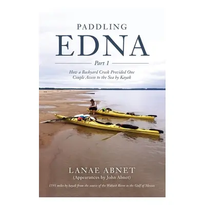 "Paddling Edna: How a Backyard Creek Provided One Couple Access to the Sea by Kayak" - "" ("Abne