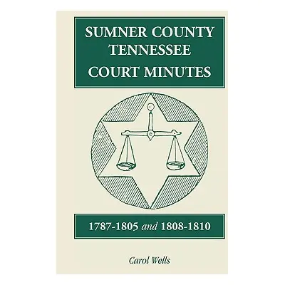 "Sumner County, Tennessee, Court Minutes, 1787-1805 and 1808-1810" - "" ("Wells Carol")(Paperbac