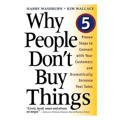 "Why People Don't Buy Things: Five Five Proven Steps to Connect with Your Customers and Dramatic