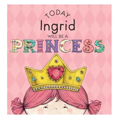 "Today Ingrid Will Be a Princess" - "" ("Croyle Paula")(Pevná vazba)