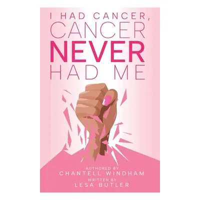 "I Had Cancer, Cancer Never Had Me" - "" ("Windham Chantell")(Paperback)