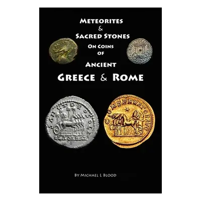 "Meteorites & Sacred Stones on Coins of Ancient Greece & Rome" - "" ("Blood Michael L.")(Paperba