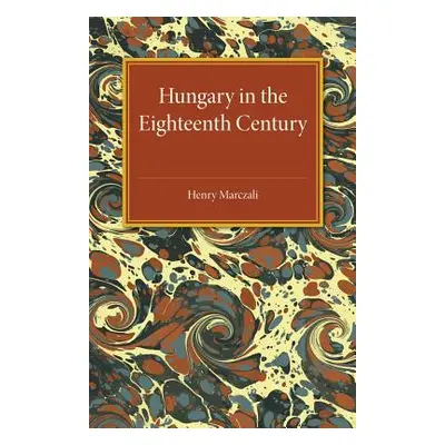 "Hungary in the Eighteenth Century" - "" ("Marczali Henry")(Paperback)