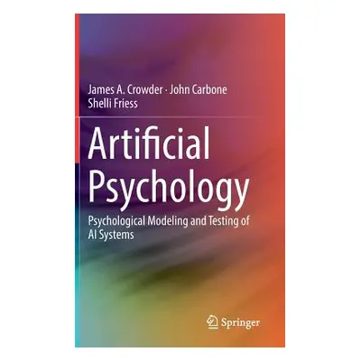 "Artificial Psychology: Psychological Modeling and Testing of AI Systems" - "" ("Crowder James A