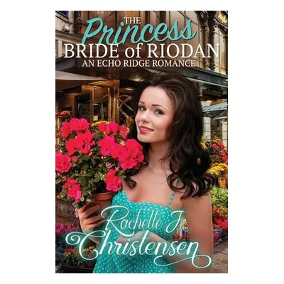 "The Princess Bride of Riodan: An Echo Ridge Romance" - "" ("Christensen Rachelle J.")(Paperback