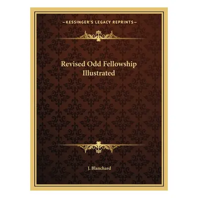 "Revised Odd Fellowship Illustrated" - "" ("Blanchard J.")(Paperback)