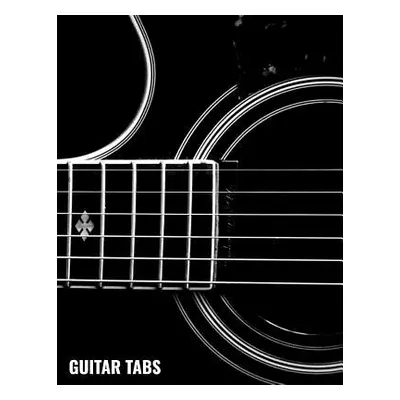 "Guitar Tabs: Guitar Chord and Tablature Staff Music Paper for Musicians, Teachers and Students