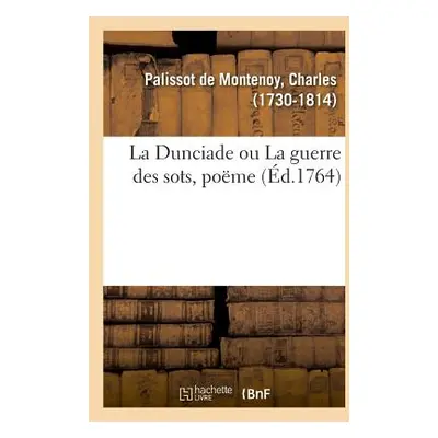 "La Dunciade ou La guerre des sots, pome" - "" ("Palissot De Montenoy Charles")(Paperback)