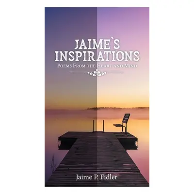 "Jaime's Inspirations: Poems From the Heart and Mind" - "" ("Fidler Jaime P.")(Pevná vazba)