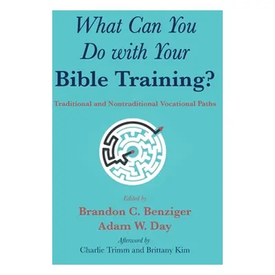 "What Can You Do with Your Bible Training?" - "" ("Benziger Brandon C.")(Pevná vazba)