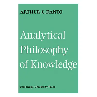 "Analytical Philosophy of Knowledge" - "" ("Danto Arthur Coleman")(Paperback)