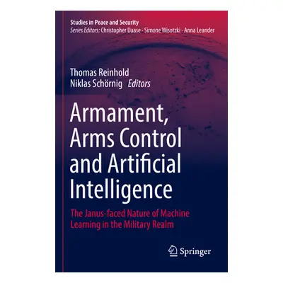 "Armament, Arms Control and Artificial Intelligence: The Janus-Faced Nature of Machine Learning 