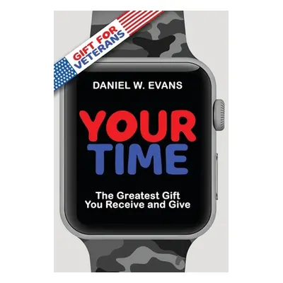 "Your Time: (Special Edition for Veterans) The Greatest Gift You Receive and Give" - "" ("Evans 