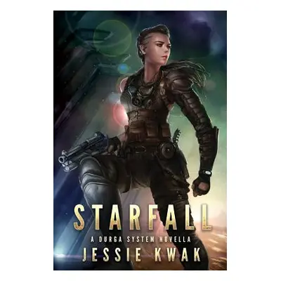 "Starfall: A Durga System Novella" - "" ("Kwak Jessie")(Paperback)