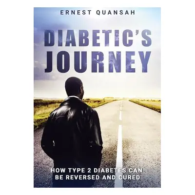 "Diabetic's Journey: How Type 2 Diabetes Can be Reversed and Cured" - "" ("Quansah Ernest")(Pape