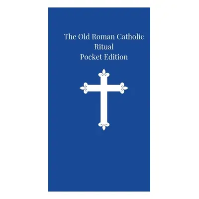 "The Old Roman Catholic Ritual: Pocket Edition" - "" ("Mathew Arnold Harris")(Paperback)