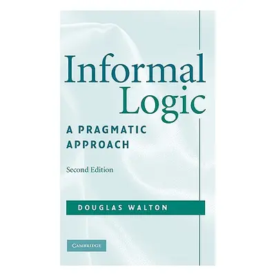 "Informal Logic: A Pragmatic Approach" - "" ("Walton Douglas")(Pevná vazba)