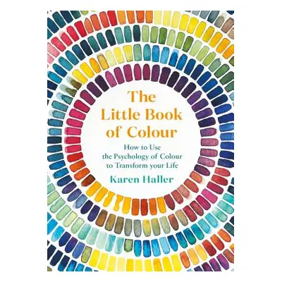 "Little Book of Colour" - "How to Use the Psychology of Colour to Transform Your Life" ("Haller 