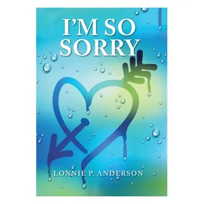 "I'm so Sorry" - "" ("Anderson Lonnie P.")(Pevná vazba)