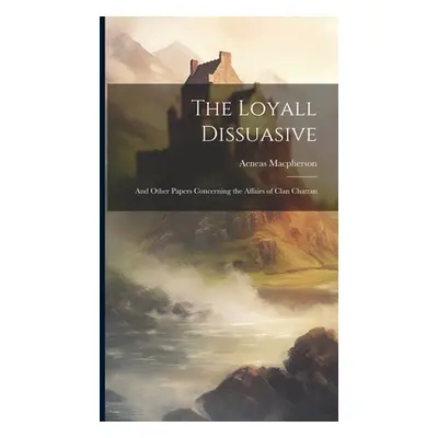 "The Loyall Dissuasive: And Other Papers Concerning the Affairs of Clan Chattan" - "" ("MacPhers