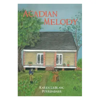 "Acadian Melody" - "" ("Pourbabaee Karen LeBlanc")(Paperback)