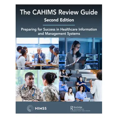 "The CAHIMS Review Guide: Preparing for Success in Healthcare Information and Management Systems