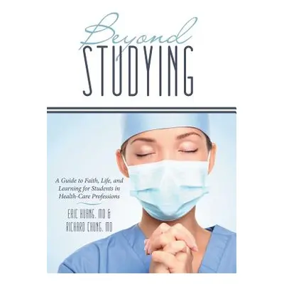 "Beyond Studying: A Guide to Faith, Life, and Learning for Students in Health-Care Professions" 