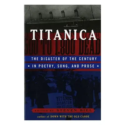 "Titanica: The Disaster of the Century in Poetry, Song, and Prose" - "" ("Biel Steven")(Paperbac