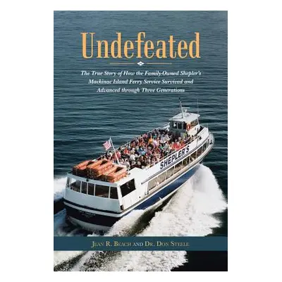 "Undefeated: The True Story of How the Family-Owned Shepler's Mackinac Island Ferry Service Surv