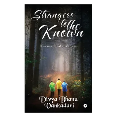 "Strangers to the Known: Karma finds its way" - "" ("Divya Bhanu Vankadari")(Paperback)