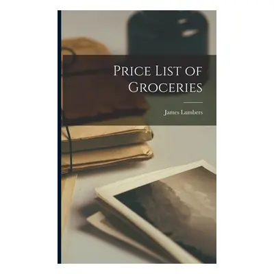 "Price List of Groceries [microform]" - "" ("James Lumbers (Firm)")(Paperback)