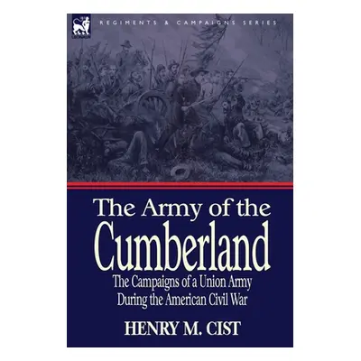 "The Army of the Cumberland: the Campaigns of a Union Army During the American Civil War" - "" (