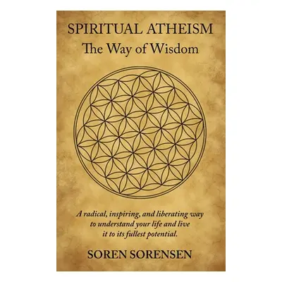 "Spiritual Atheism: The Way of Wisdom" - "" ("Sorensen Soren")(Paperback)