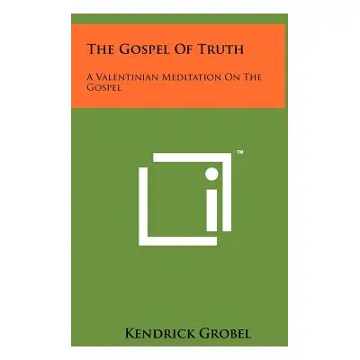 "The Gospel Of Truth: A Valentinian Meditation On The Gospel" - "" ("Grobel Kendrick")(Pevná vaz